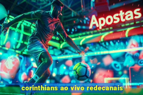 corinthians ao vivo redecanais